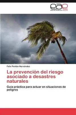 Vorbeugung von Naturkatastrophen und damit verbundenen Risiken - La Prevencion del Riesgo Asociado a Desastres Naturales
