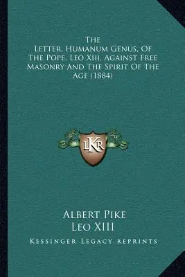 Der Brief Humanum Genus von Papst Leo Xiii. gegen die Freimaurerei und den Zeitgeist (1884) - The Letter, Humanum Genus, Of The Pope, Leo Xiii, Against Free Masonry And The Spirit Of The Age (1884)