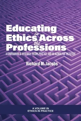 Ethikunterricht für alle Berufe: Ein Kompendium von Forschung, Theorie, Praxis und einer Agenda für die Zukunft - Educating in Ethics Across the Professions: A Compendium of Research, Theory, Practice, and an Agenda for the Future