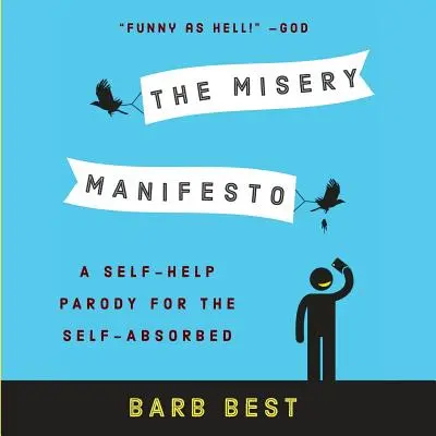 Das Elendsmanifest: Eine Selbsthilfe-Parodie für Selbstverliebte - The Misery Manifesto: A Self-Help Parody for the Self-Absorbed