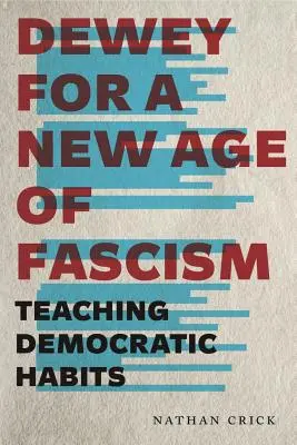 Dewey für ein neues Zeitalter des Faschismus: Demokratische Gewohnheiten lehren - Dewey for a New Age of Fascism: Teaching Democratic Habits