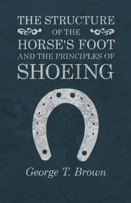 Der Aufbau des Pferdefußes und die Grundsätze des Beschlags - The Structure of the Horse's Foot and the Principles of Shoeing