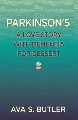 Parkinson: Eine Liebesgeschichte mit Demenz zum Dessert - Parkinson's: A Love Story with Dementia for Dessert