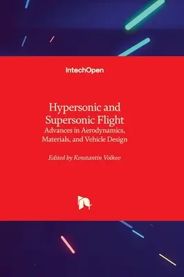 Hyperschall- und Überschallflug - Fortschritte in Aerodynamik, Werkstoffen und Fahrzeugdesign - Hypersonic and Supersonic Flight - Advances in Aerodynamics, Materials, and Vehicle Design