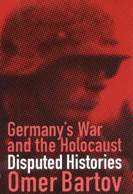 Deutschlands Krieg und der Holocaust: Umstrittene Geschichten - Germany's War and the Holocaust: Disputed Histories