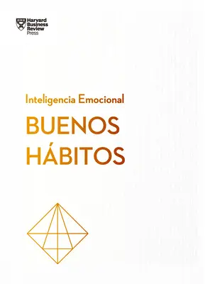 Buenos Hbitos. Serie Inteligencia Emocional HBR (Gute Gewohnheiten Spanische Ausgabe) - Buenos Hbitos. Serie Inteligencia Emocional HBR (Good Habits Spanish Edition)