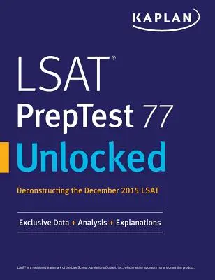 LSAT PrepTest 77 Unlocked: Exklusive Daten, Analysen und Erklärungen für den LSAT-Test vom Dezember 2015 - LSAT PrepTest 77 Unlocked: Exclusive Data, Analysis & Explanations for the December 2015 LSAT