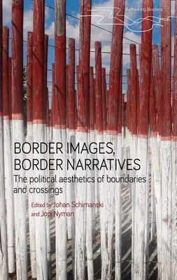 Grenzbilder, Grenzerzählungen: Die politische Ästhetik von Grenzen und Grenzüberschreitungen - Border Images, Border Narratives: The Political Aesthetics of Boundaries and Crossings