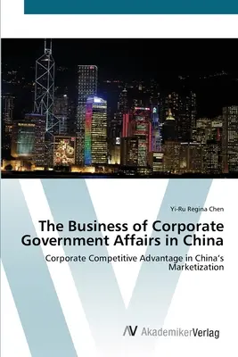 Das Geschäft mit den Regierungsangelegenheiten von Unternehmen in China - The Business of Corporate Government Affairs in China