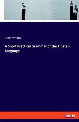 Eine kurze praktische Grammatik der tibetischen Sprache - A Short Practical Grammar of the Tibetan Language