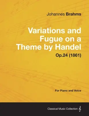 Variationen und Fuge über ein Thema von Händel - Für Klavier solo Op.24 (1861) - Variations and Fugue on a Theme by Handel - For Solo Piano Op.24 (1861)