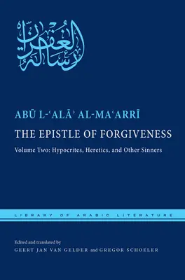 Die Vergebungsbriefe, Band zwei: Oder, eine Begnadigung zum Eintritt in den Garten: Heuchler, Ketzer und andere Sünder - The Epistle of Forgiveness, Volume Two: Or, a Pardon to Enter the Garden: Hypocrites, Heretics, and Other Sinners