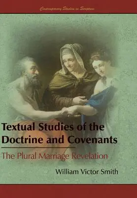 Textual Studies of the Doctrine and Covenants: Die Plural-Ehe-Offenbarung - Textual Studies of the Doctrine and Covenants: The Plural Marriage Revelation