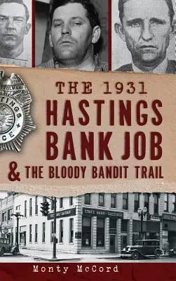 Der Hastings-Bankraub von 1931 und die blutige Spur der Banditen - The 1931 Hastings Bank Job & the Bloody Bandit Trail