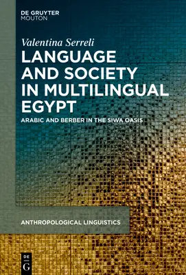 Sprache, Gesellschaft und Ideologien im mehrsprachigen Ägypten: Arabisch und Berberisch in der Siwa-Oase - Language, Society and Ideologies in Multilingual Egypt: Arabic and Berber in the Siwa Oasis