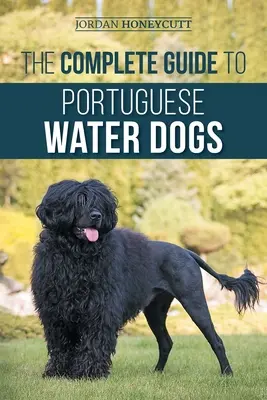 Der komplette Leitfaden für Portugiesische Wasserhunde: Auswahl, Aufzucht, Training, Sozialisierung, Fütterung und Liebe für Ihren neuen Wasserhund - The Complete Guide to Portuguese Water Dogs: Choosing, Raising, Training, Socializing, Feeding, and Loving Your New PWD