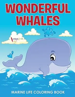 Wunderschönes Malbuch über Wale und Meerestiere - Wonderful Whales Marine Life Coloring Book
