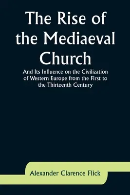 Die Entstehung der mittelalterlichen Kirche und ihr Einfluß auf die Zivilisation Westeuropas vom ersten bis zum dreizehnten Jahrhundert - The Rise of the Mediaeval Church; And Its Influence on the Civilization of Western Europe from the First to the Thirteenth Century