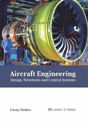 Luftfahrzeugtechnik: Entwurf, Strukturen und Kontrollsysteme - Aircraft Engineering: Design, Structures and Control Systems