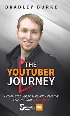 Die YouTuber-Reise: Ein kompletter Leitfaden für eine kreative Karriere durch YouTube - The YouTuber Journey: A Complete Guide to Pursuing a Creative Career Through YouTube