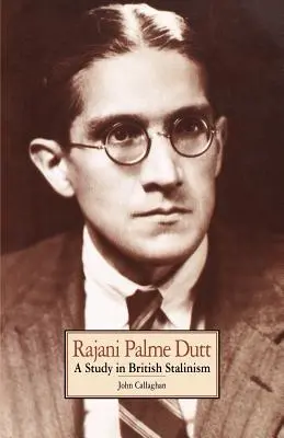 Rajani Palme Dutt: Eine Studie über den britischen Stalinismus - Rajani Palme Dutt: A Study in British Stalinism