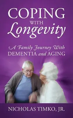 Mit der Langlebigkeit umgehen: Eine Familienreise mit Demenz und Alterung - Coping With Longevity: A Family Journey With Dementia and Aging