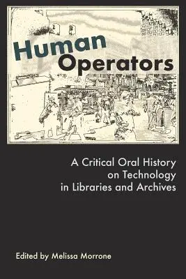 Menschliche Operatoren: Eine kritische Oral History über Technologie in Bibliotheken und Archiven - Human Operators: A Critical Oral History on Technology in Libraries and Archives