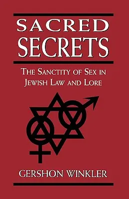 Heilige Geheimnisse: Die Heiligkeit des Geschlechts im jüdischen Recht und in der jüdischen Überlieferung - Sacred Secrets: The Sanctity of Sex in Jewish Law and Lore