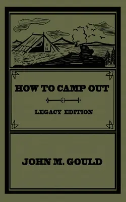 Wie man zeltet (Nachlassausgabe): Das klassische Original-Handbuch für Camping, Bushcraft und Outdoor-Freizeitgestaltung - How To Camp Out (Legacy Edition): The Original Classic Handbook On Camping, Bushcraft, And Outdoors Recreation