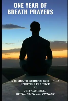 Ein Jahr der Atemgebete: Ein 12-monatiger Leitfaden für den Aufbau einer spirituellen Praxis - One Year of Breath Prayers: A 12 Month Guide to Building a Spiritual Practice