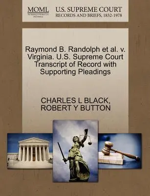 Raymond B. Randolph et al. V. Virginia. U.S. Supreme Court Transcript of Record with Supporting Pleadings - Raymond B. Randolph Et Al. V. Virginia. U.S. Supreme Court Transcript of Record with Supporting Pleadings