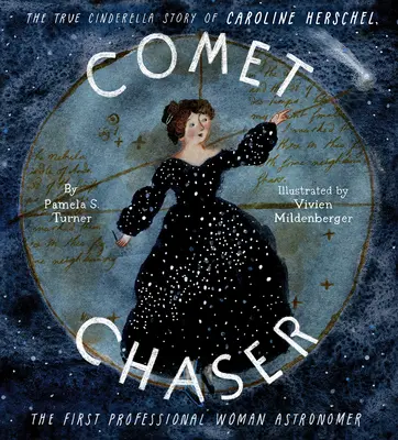 Kometenjägerin: Die wahre Aschenputtel-Geschichte von Caroline Herschel, der ersten professionellen Astronomin - Comet Chaser: The True Cinderella Story of Caroline Herschel, the First Professional Woman Astronomer