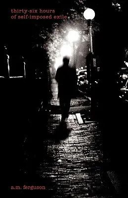 Sechsunddreißig Stunden selbstauferlegtes Exil - Thirty-Six Hours of Self-Imposed Exile