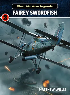 Fleet Air Arm Legenden: Fairey Swordfish - Fleet Air Arm Legends: Fairey Swordfish