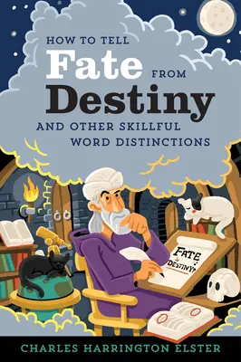 Wie man Schicksal von Vorsehung unterscheidet: Und andere gekonnte Wortunterscheidungen - How to Tell Fate from Destiny: And Other Skillful Word Distinctions