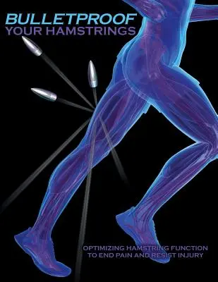 Kugelsichere Hamstrings: Optimieren Sie die Funktion der Achillessehne, um Schmerzen zu beenden und Verletzungen vorzubeugen - Bulletproof Your Hamstrings: Optimizing Hamstring Function to End Pain and Resist Injury