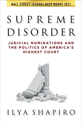 Oberste Unordnung: Richterliche Ernennungen und die Politik von Amerikas höchstem Gericht - Supreme Disorder: Judicial Nominations and the Politics of America's Highest Court