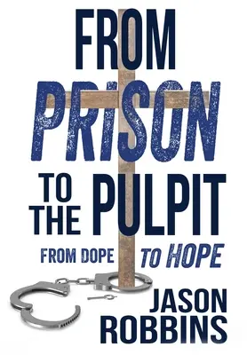 Vom Gefängnis auf die Kanzel: Von der Droge zur Hoffnung - From Prison to the Pulpit: From Dope to Hope