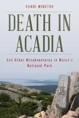 Tod in Acadia: Und andere Missgeschicke im Nationalpark von Maine - Death in Acadia: And Other Misadventures in Maine's National Park