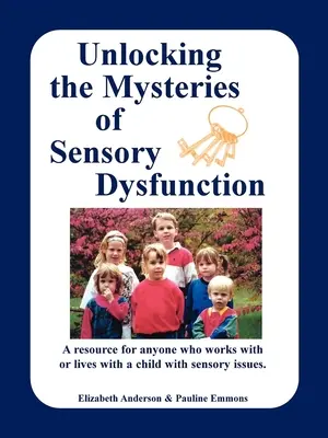 Die Geheimnisse der sensorischen Dysfunktion entschlüsseln: Eine Ressource für jeden, der mit einem Kind mit sensorischen Problemen arbeitet oder mit ihm lebt - Unlocking the Mysteries of Sensory Dysfunction: A Resource for Anyone Who Works With, or Lives With, a Child with Sensory Issues