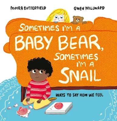 Manchmal bin ich ein Babybär, manchmal eine Schnecke: Wie wir sagen, was wir fühlen - Sometimes I'm a Baby Bear, Sometimes I'm a Snail: Ways to Say How We Feel