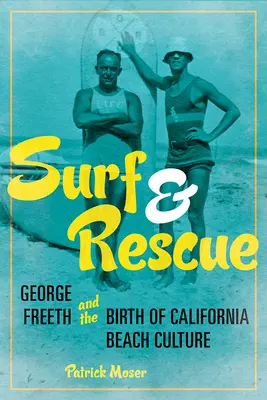 Surfen und Retten: George Freeth und die Geburt der kalifornischen Strandkultur - Surf and Rescue: George Freeth and the Birth of California Beach Culture