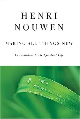 Alle Dinge neu machen: Eine Einladung zum spirituellen Leben - Making All Things New: An Invitation to the Spiritual Life