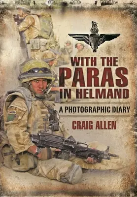 Mit den Paras in Helmand: Ein fotografisches Tagebuch - With the Paras in Helmand: A Photographic Diary