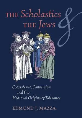 Die Scholastiker und die Juden: Koexistenz, Bekehrung und die mittelalterlichen Ursprünge der Toleranz - The Scholastics and the Jews: Coexistence, Conversion, and the Medieval Origins of Tolerance