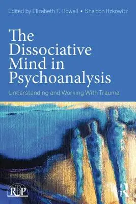 Der dissoziative Geist in der Psychoanalyse: Verstehen und Arbeiten mit Trauma - The Dissociative Mind in Psychoanalysis: Understanding and Working With Trauma
