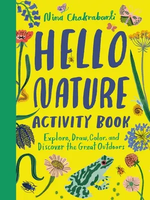 Hello Nature Activity Book: Erforsche, zeichne, male und entdecke die Natur: Erforschen, Zeichnen, Ausmalen und Entdecken Sie die freie Natur - Hello Nature Activity Book: Explore, Draw, Color, and Discover the Great Outdoors: Explore, Draw, Colour and Discover the Great Outdoors