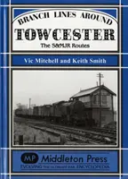 Nebenstrecken um Towcester - Die S&MJR-Strecken - Branch Lines Around Towcester - The S&MJR Routes