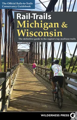 Rail-Trails Michigan und Wisconsin: Der definitive Führer zu den Top-Mehrzweck-Trails der Region - Rail-Trails Michigan & Wisconsin: The Definitive Guide to the Region's Top Multiuse Trails