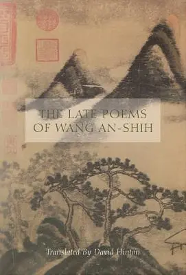Die späten Gedichte von Wang An-Shih - The Late Poems of Wang An-Shih